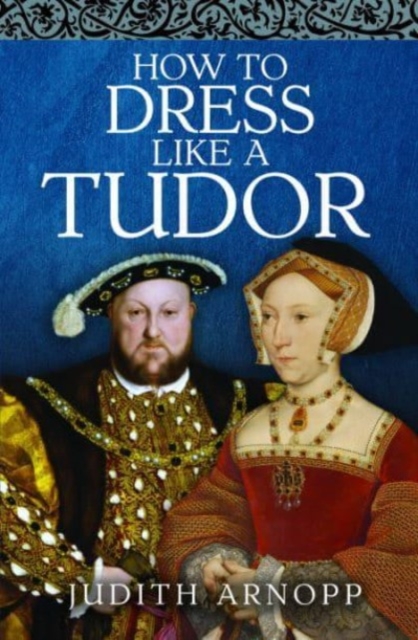 How to Dress Like a Tudor, Hardback Book