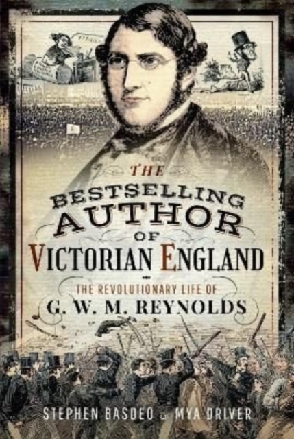 The Bestselling Author of Victorian England : The Revolutionary Life of G W M Reynolds, Hardback Book