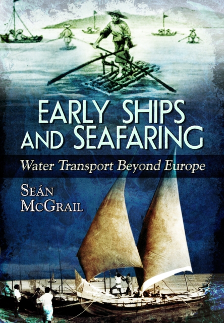 Early Ships and Seafaring : Water Transport Beyond Europe, Paperback / softback Book