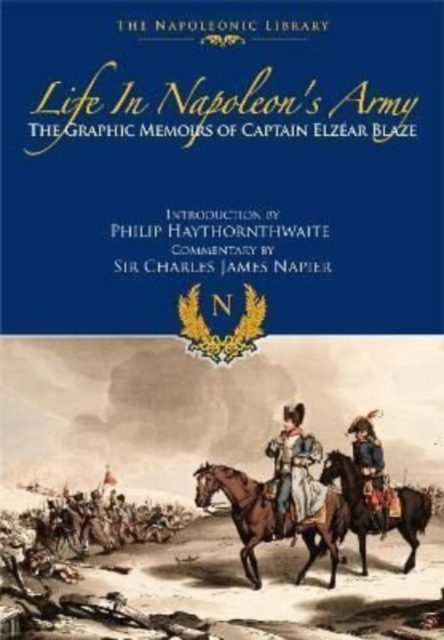 Life In Napoleon's Army : The Graphic Memoirs of Captain Elzear Blaze, Paperback / softback Book
