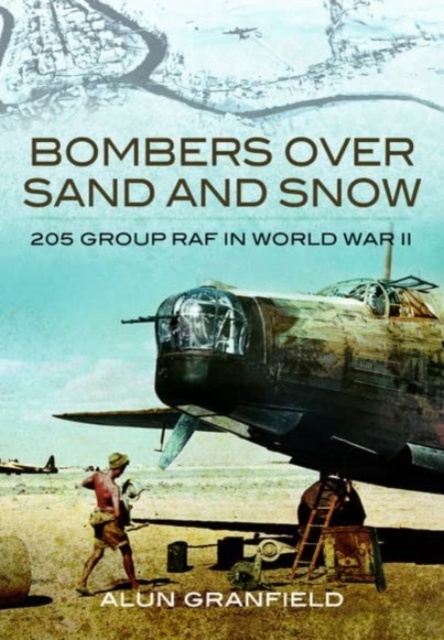 Bombers over Sand and Snow : 205 Group RAF in World War II, Paperback / softback Book