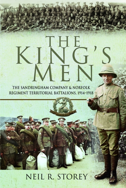 The King's Men : The Sandringham Company and Norfolk Regiment Territorial Battalions, 1914–1918, Paperback / softback Book