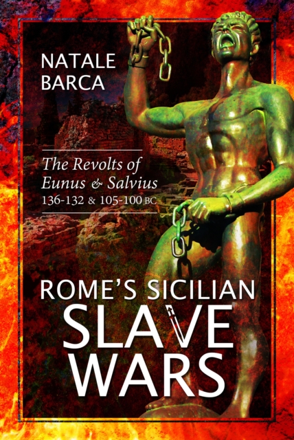 Rome's Sicilian Slave Wars : The Revolts of Eunus and Salvius, 136-132 and 105-100 BC, Paperback / softback Book
