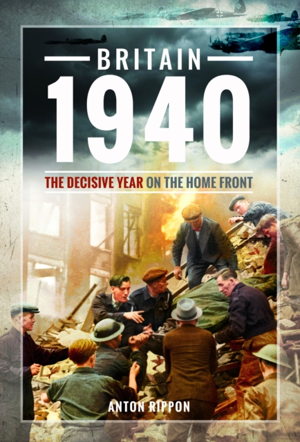 Britain 1940 : The Decisive Year on the Home Front, Paperback / softback Book