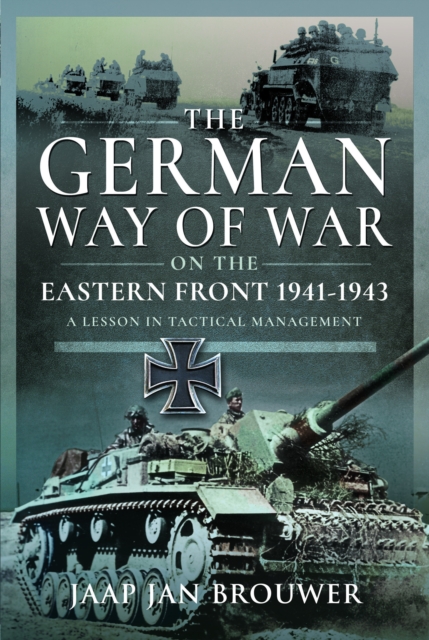 The German Way of War on the Eastern Front, 1941-1943 : A Lesson in Tactical Management, Hardback Book
