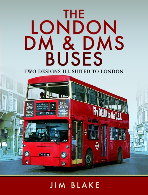 The London DM and DMS Buses - Two Designs Ill Suited to London, Hardback Book