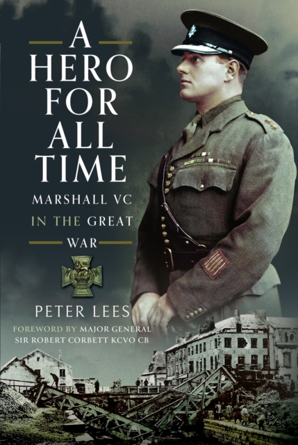 A Hero For All Times : Marshall VC in The Great War, Hardback Book