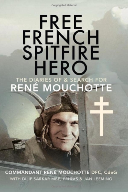 Free French Spitfire Hero : The Diaries of and Search For Ren  Mouchotte, Hardback Book