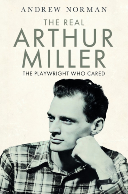 The Real Arthur Miller : The Playwright Who Cared, PDF eBook