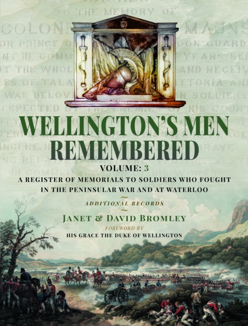 Wellington’s Men Remembered : A Register of Memorials to Soldiers who Fought in the Peninsular War and at Waterloo - Vol III, Hardback Book
