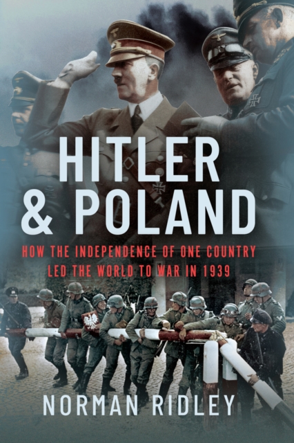 Hitler and Poland : How the Independence of one Country led the World to War in 1939, EPUB eBook
