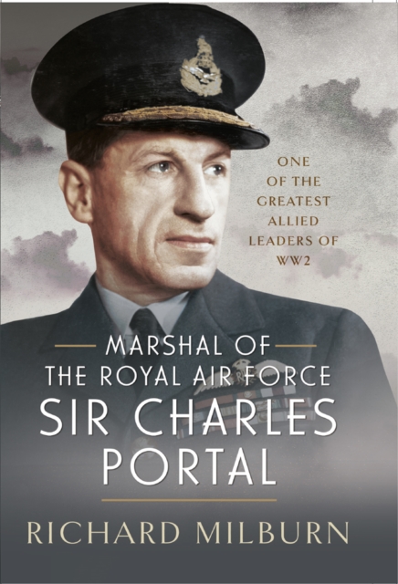 Marshal of the Royal Air Force Sir Charles Portal : One of the Greatest Allied Leaders of WW2, PDF eBook