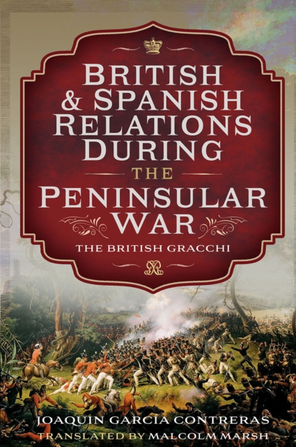 British and Spanish Relations During the Peninsular War : The British Gracchi, EPUB eBook