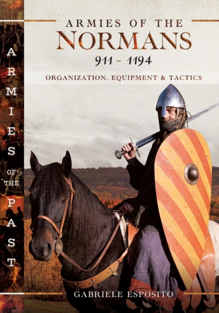 Armies of the Normans 911-1194 : Organization, Equipment and Tactics, PDF eBook