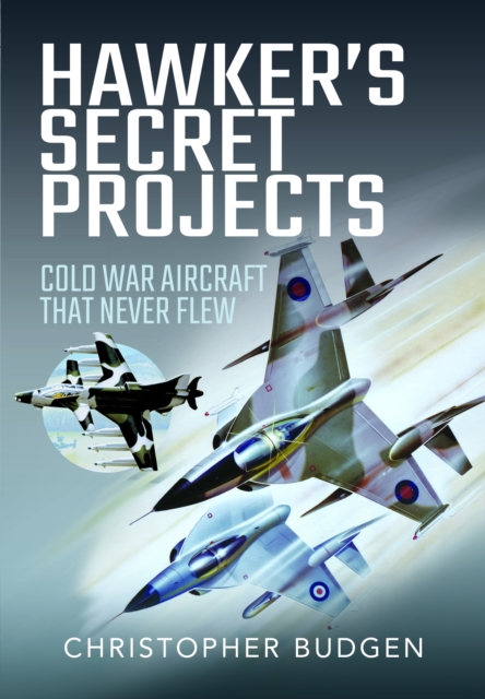 Hawker's Secret Projects : Cold War Aircraft That Never Flew, Hardback Book