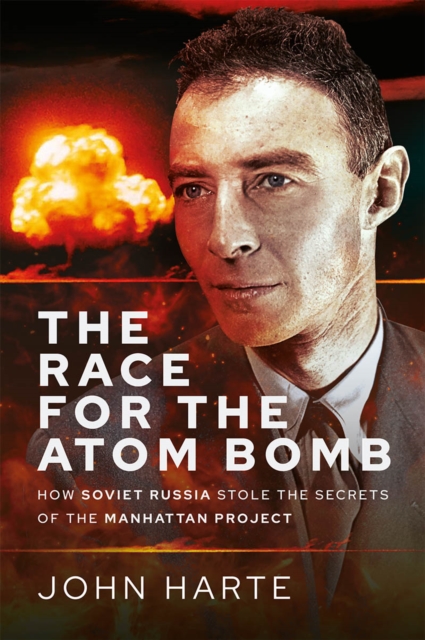 The Race for the Atom Bomb : How Soviet Russia Stole the Secrets of the Manhattan Project, EPUB eBook