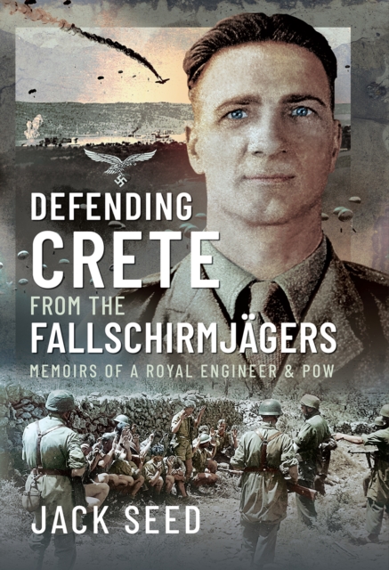 Defending Crete from the Fallschirmjagers : Memoirs of a Royal Engineer & POW, PDF eBook