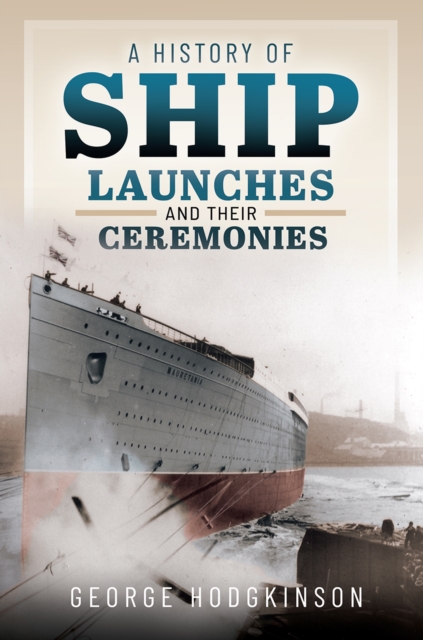 A History of Ship Launches and Their Ceremonies, EPUB eBook