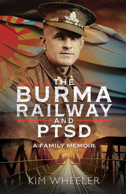 The Burma Railway and PTSD : A Family Memoir, EPUB eBook