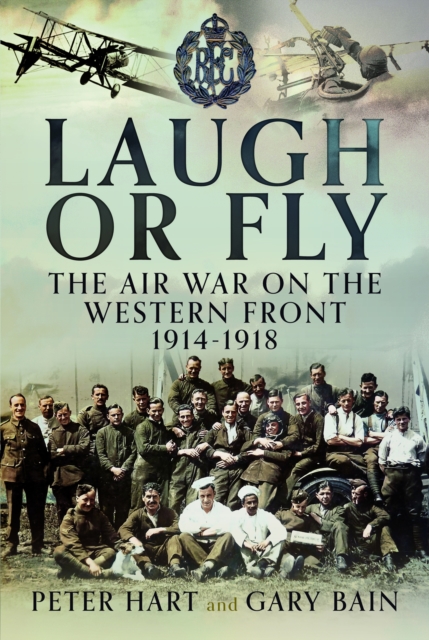 Laugh or Fly : The Air War on the Western Front 1914 – 1918, Hardback Book