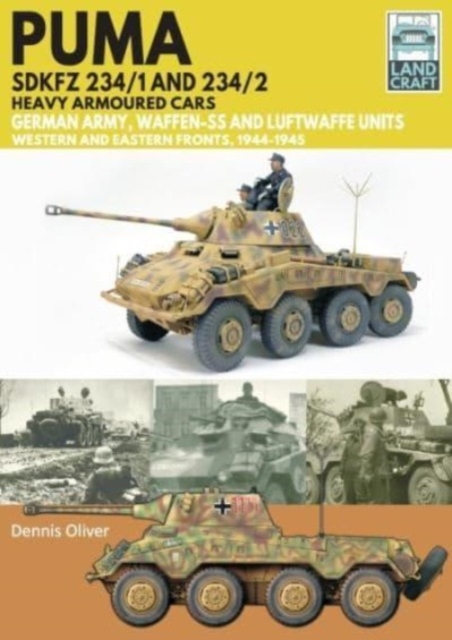 Puma Sdkfz 234/1 and Sdkfz 234/2 Heavy Armoured Cars : German Army and Waffen-SS, Western and Eastern Fronts, 1944-1945, Paperback / softback Book