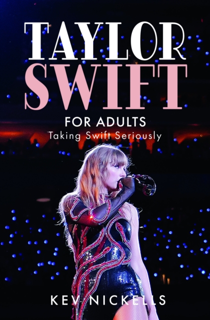 Taylor Swift for Adults : Taking Swift Seriously, Hardback Book