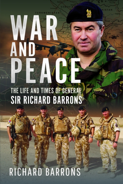 War and Peace : The Life and Times of General Sir Richard Barrons, Hardback Book