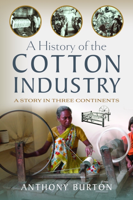 A History of the Cotton Industry : A Story in Three Continents, Hardback Book