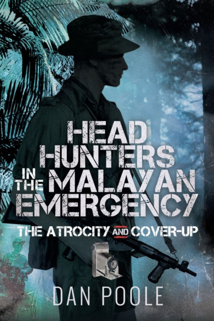 Head Hunters in the Malayan Emergency : The Atrocity and Cover-Up, EPUB eBook