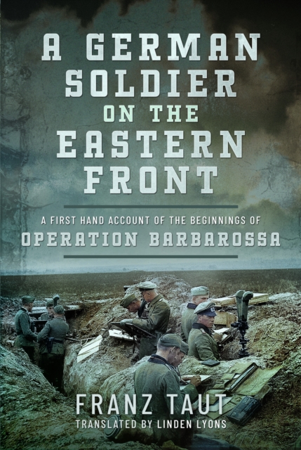 A German Soldier on the Eastern Front : A First Hand Account of the Beginnings of Operation Barbarossa, Hardback Book