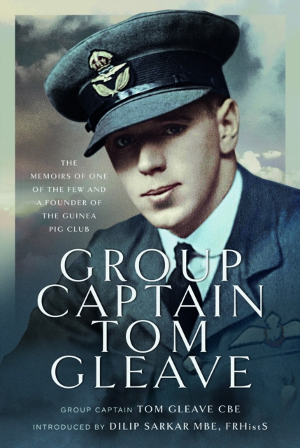 Group Captain Tom Gleave : The Memoirs of One of The Few and a Founder of the Guinea Pig Club, Hardback Book