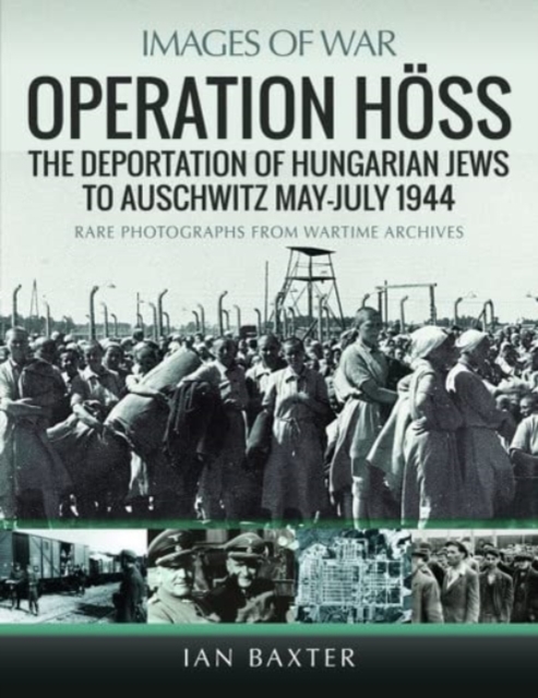 Operation Hoss : The Deportation of Hungarian Jews to Auschwitz, May-July 1944, Paperback / softback Book
