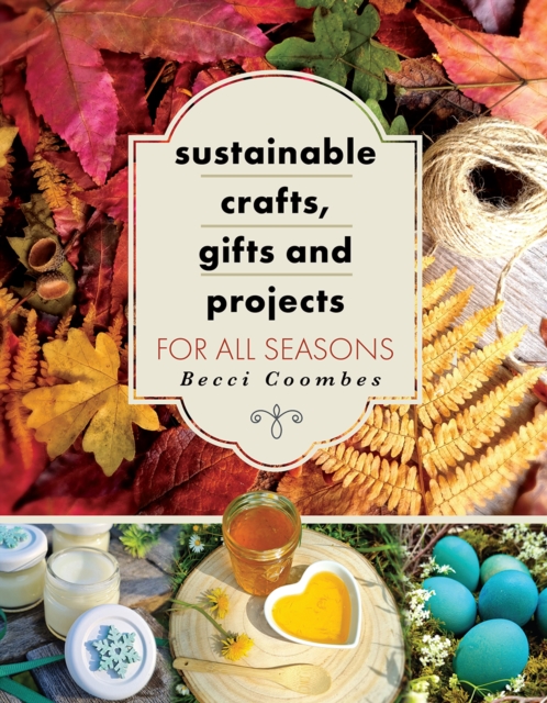 Sustainable Crafts, Gifts and Projects for All Seasons, EPUB eBook