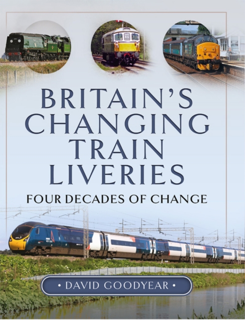 Britain's Changing Train Liveries : Four Decades of Change, PDF eBook