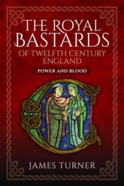 The Royal Bastards of Twelfth Century England : Power and Blood, Hardback Book