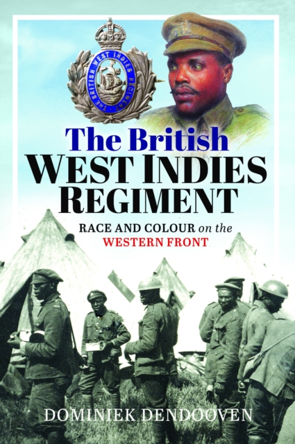 The British West Indies Regiment : Race and Colour on the Western Front, Hardback Book