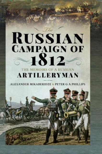 The Russian Campaign of 1812 : The Memoirs of a Russian Artilleryman, Hardback Book