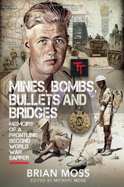 Mines, Bombs, Bullets and Bridges : A Sapper's Second World War Diary, Hardback Book