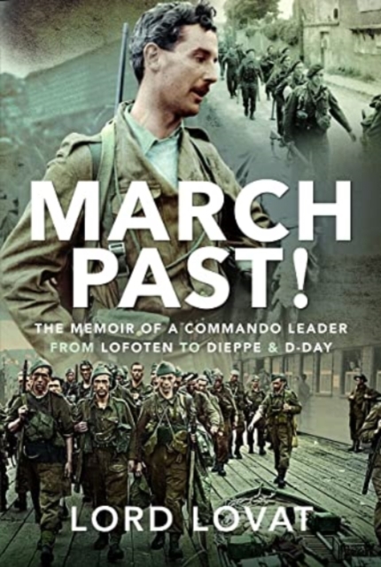 March Past : The Memoir of a Commando Leader, From Lofoten to Dieppe and D-Day, Hardback Book