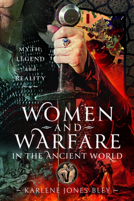 Women and Warfare in the Ancient World : Virgins, Viragos and Amazons, Hardback Book