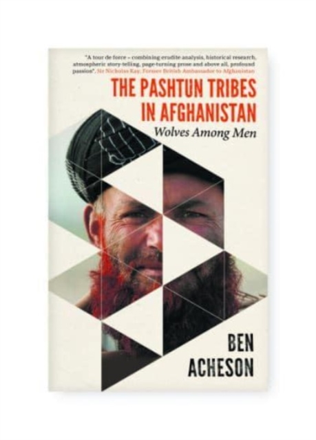 The Pashtun Tribes in Afghanistan : Wolves Among Men, Hardback Book