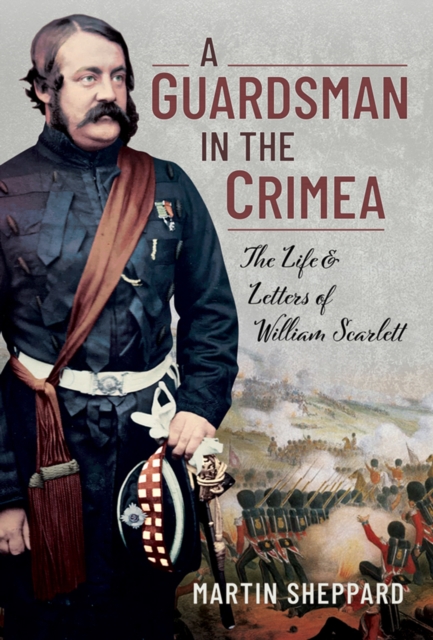 A Guardsman in the Crimea : The Life and Letters of William Scarlett, EPUB eBook