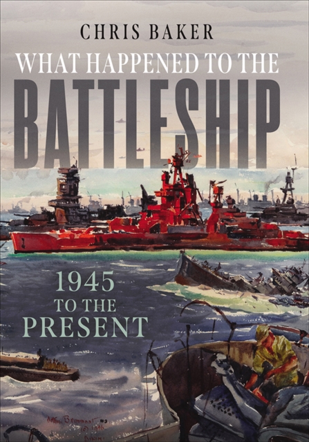 What Happened to the Battleship : 1945 to the Present, PDF eBook