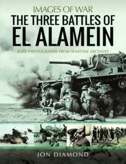 The Three Battles of El Alamein : Rare Photographs from Wartime Archives, Paperback / softback Book