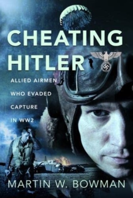 Cheating Hitler : Allied Airmen Who Evaded Capture in WW2, Hardback Book