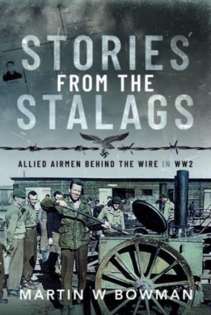 Stories from the Stalags : Allied Airmen Behind the Wire in WW2, Hardback Book