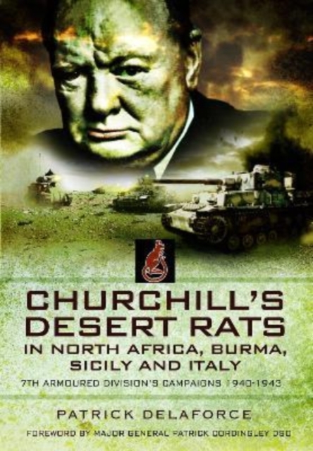 Churchill's Desert Rats in North Africa, Burma, Sicily and Italy : 7th Armoured Division's Campaigns, 1940-1943, Paperback / softback Book