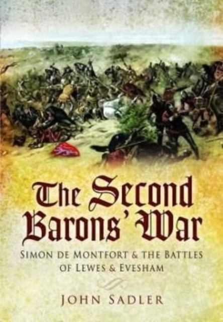 The Second Baron's War : Simon de Montfort and the Battles of Lewes and Evesham, Paperback / softback Book