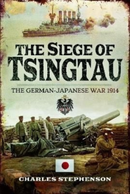 The Siege of Tsingtau : The German-Japanese War 1914, Paperback / softback Book