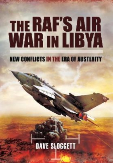The RAF's Air War In Libya : New Conflicts in the Era of Austerity, Paperback / softback Book